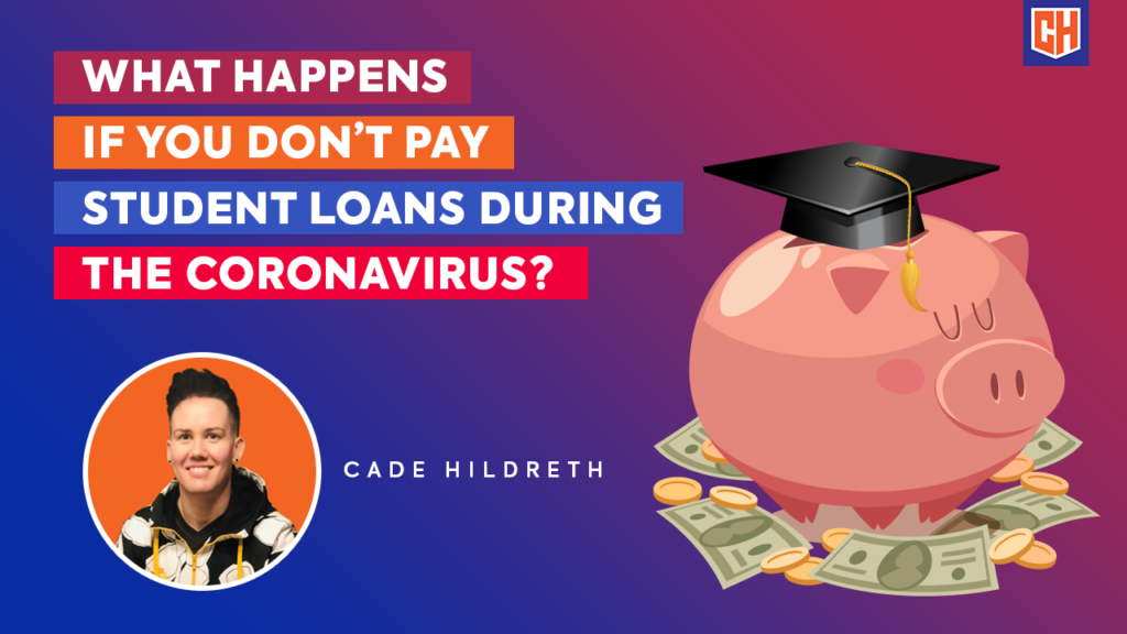 What Happens If You Don’t Pay Student Loans During the Coronavirus?
