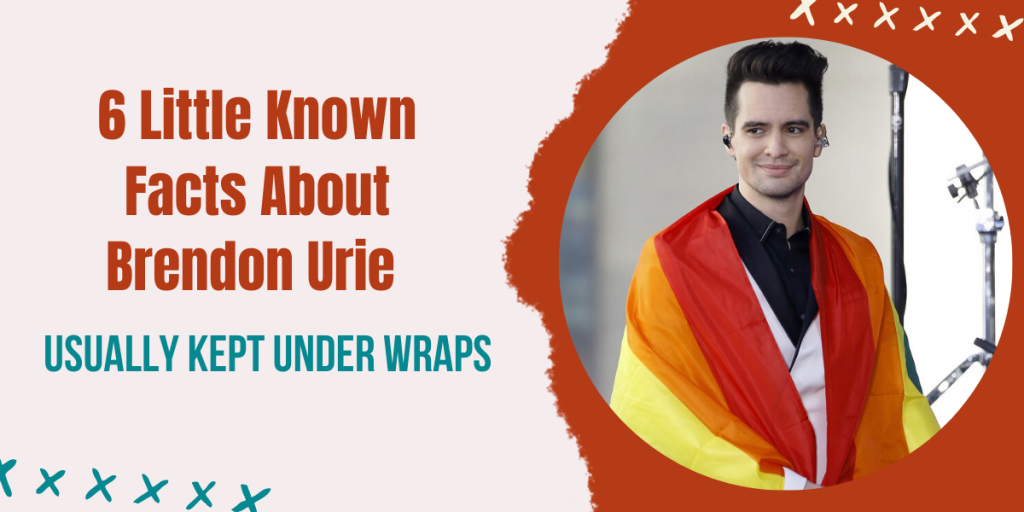 6 Little Known Facts About Brendon Urie Usually Kept Under Wraps