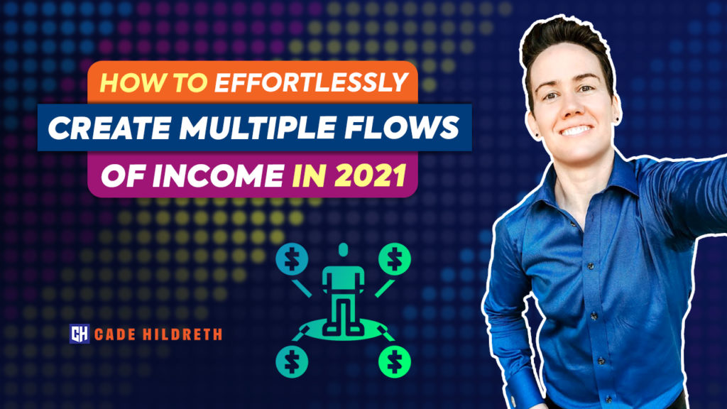How to Effortlessly Create Multiple Flows of Income in 2021