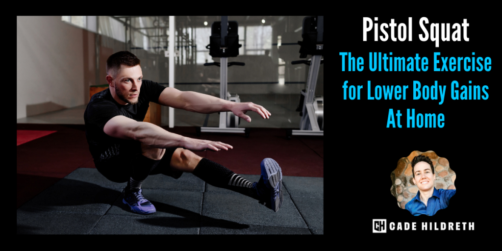 Pistol Squat: The Ultimate Exercise for Lower Body Gains At Home