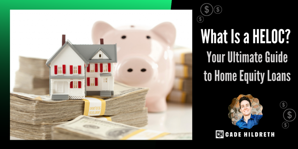 What Is a HELOC? Your Ultimate Guide to Home Equity Loans