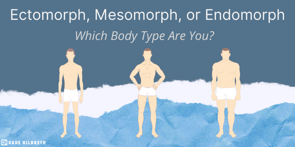Ectomorph, Mesomorph, or Endomorph: Which Body Type Are You?
