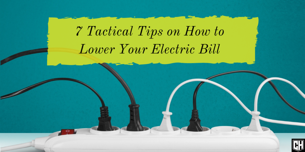 7 Tactical Tips on How to Lower Your Electric Bill