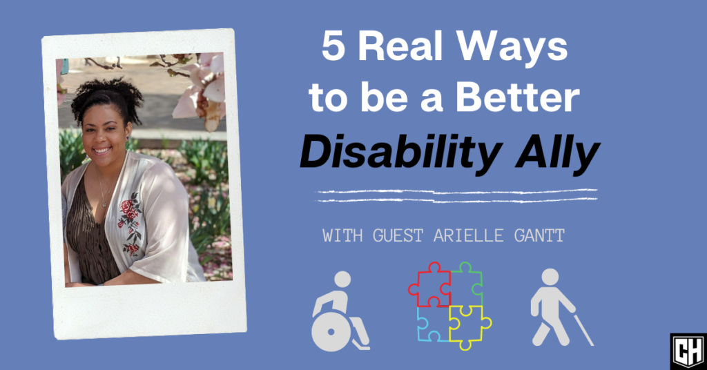 5 Real Ways To Be a Better Disability Ally with Guest Arielle Gantt