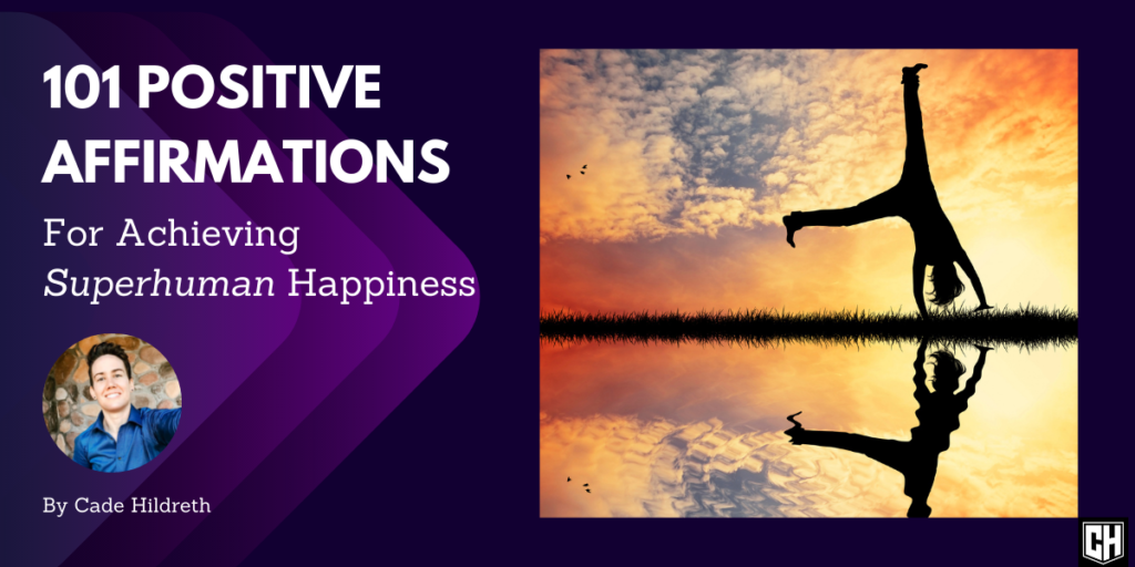 101 Positive Affirmations for Achieving Superhuman Happiness