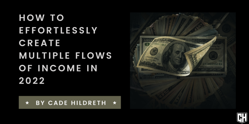 How to Effortlessly Create Multiple Flows of Income in 2022