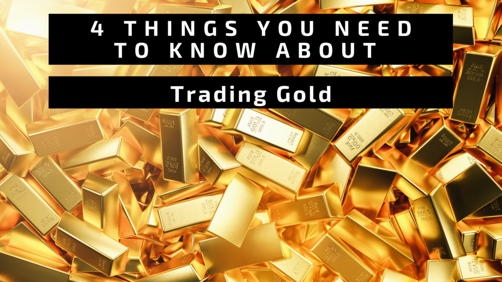 4 Things You Need to Know About Trading Gold