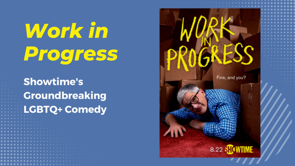 Work in Progress: Showtime’s Groundbreaking LGBTQ+ Comedy
