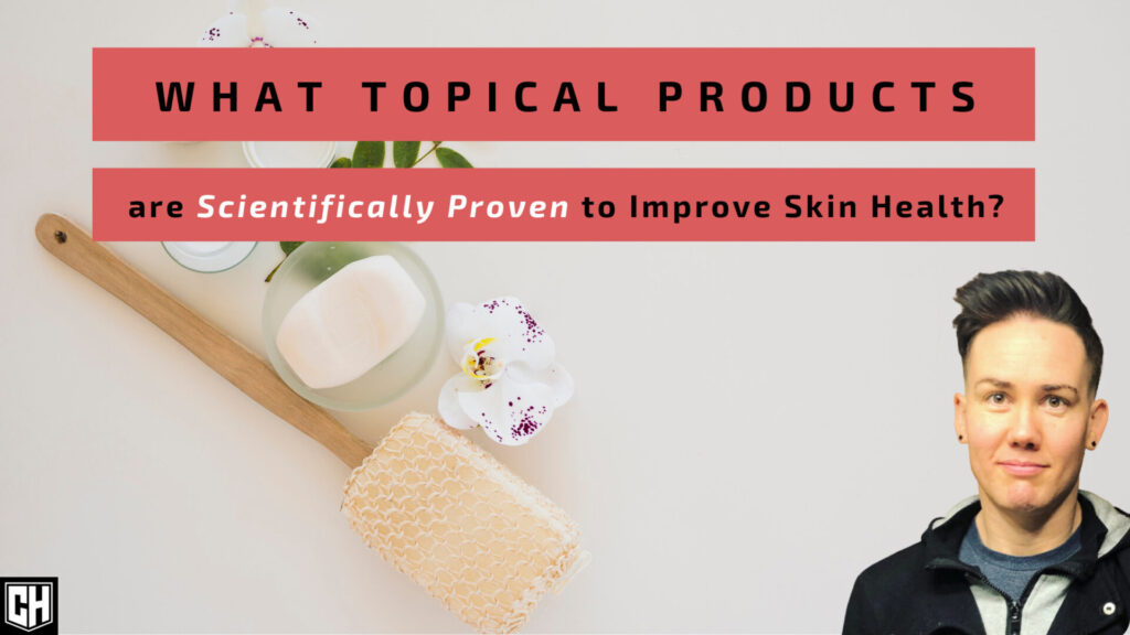 What Topical Products are Scientifically Proven to Improve Skin Health?