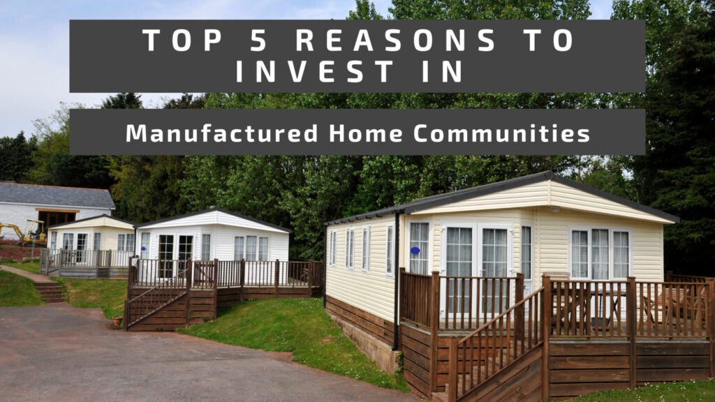 Top 5 Reasons To Invest In Manufactured Home Communities