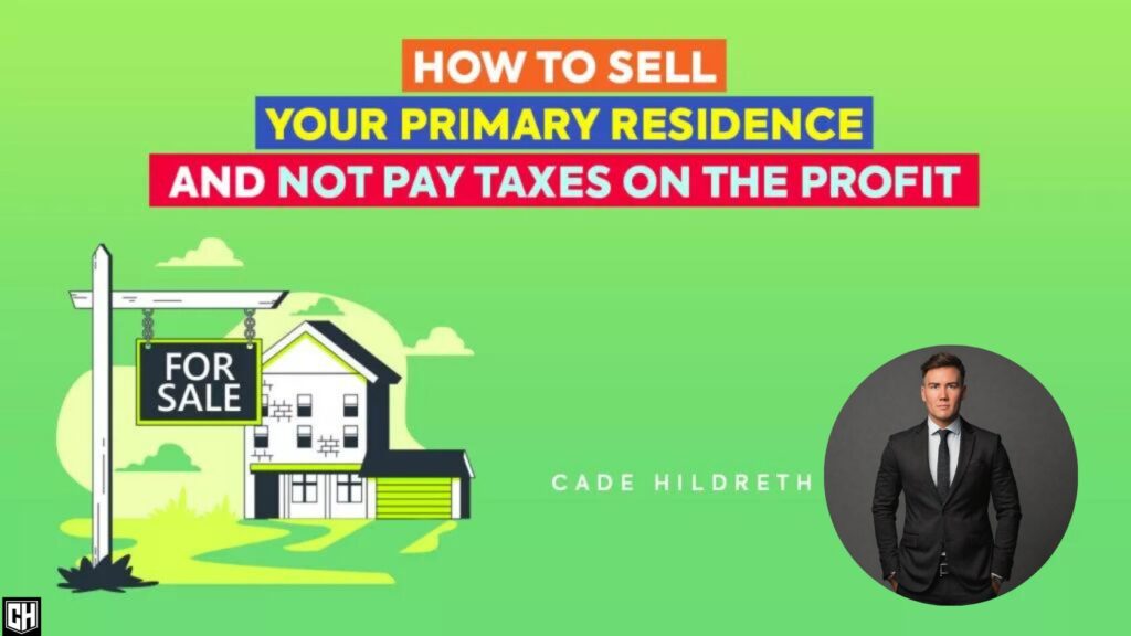 How To Sell Your Primary Residence And Not Pay Taxes On The Profit