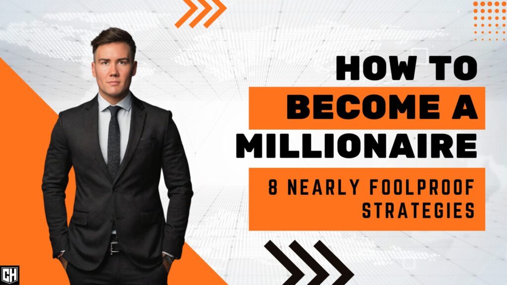 How to Become a Millionaire? 8 Nearly Foolproof Strategies